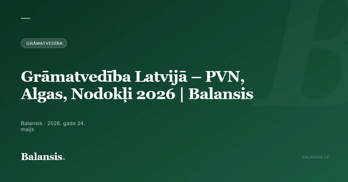 Grāmatvedība Latvijā 2026: PVN, algas un nodokļi