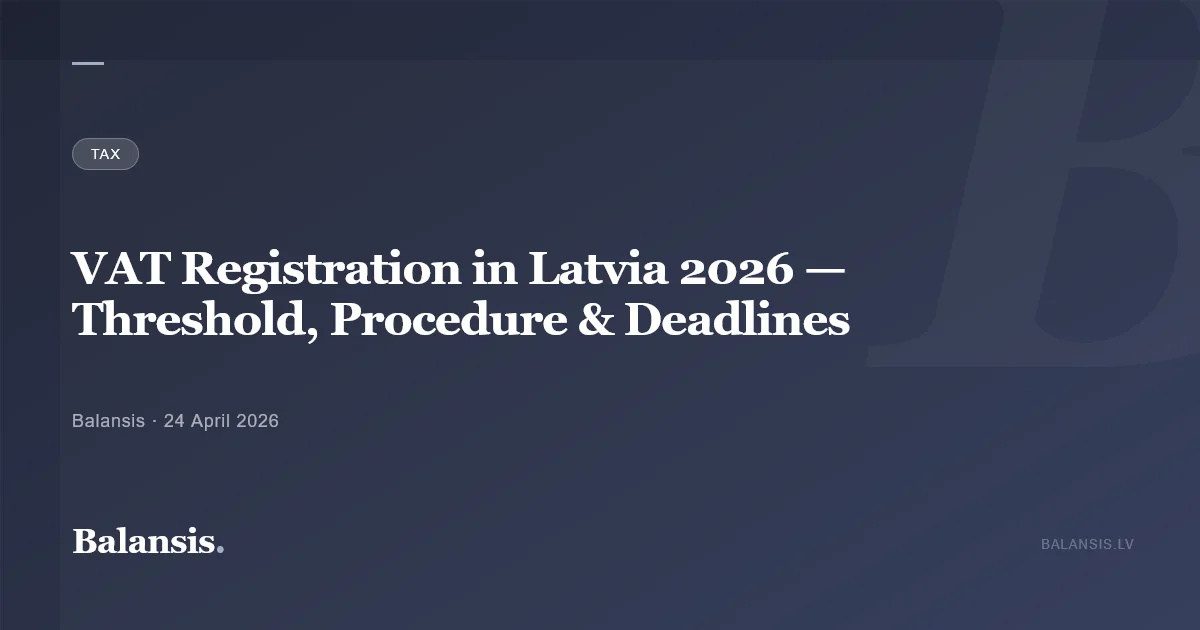 VAT Registration in Latvia 2026 — Threshold, Procedure & Deadlines
