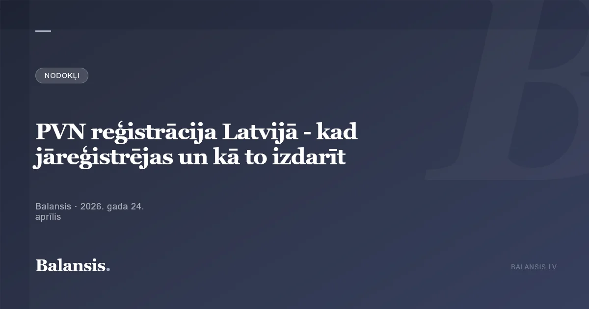 PVN reģistrācija Latvijā - kad jāreģistrējas un kā to izdarīt