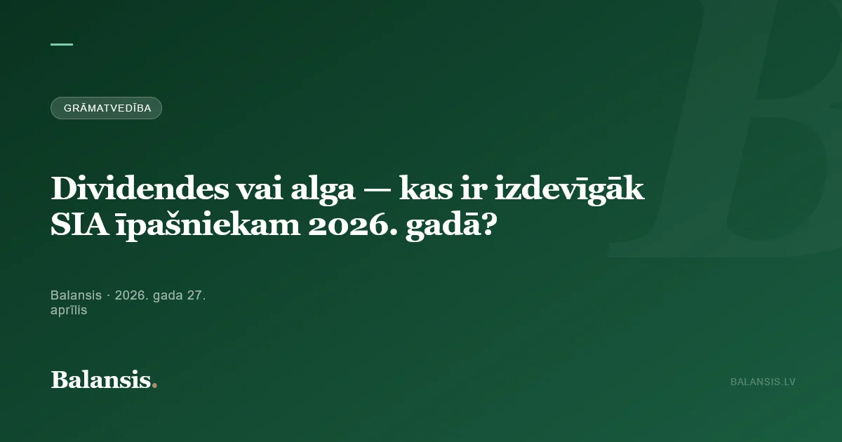 Dividendes vai alga — kas ir izdevīgāk SIA īpašniekam 2026. gadā?