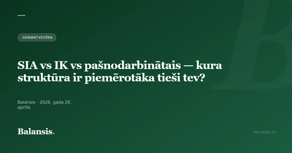 SIA vs IK vs pašnodarbinātais — kura struktūra ir piemērotāka tieši tev?