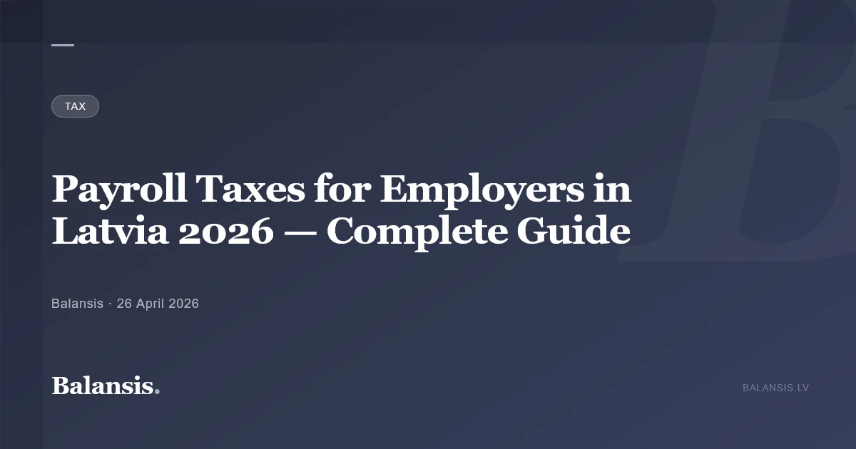 Payroll Taxes for Employers in Latvia 2026 — Complete Guide